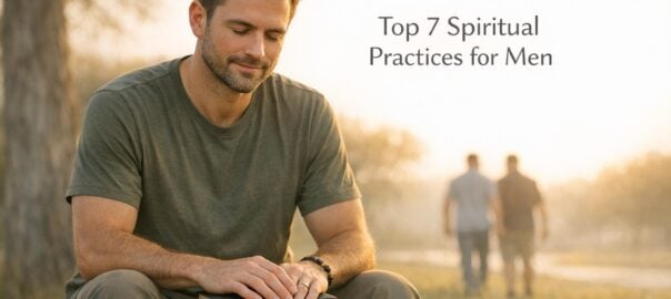 Top 7 Spiritual Practices for Men