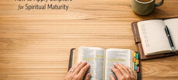 How to Apply Scripture for Spiritual Maturity